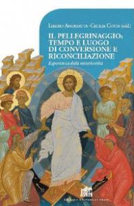 Copertina di 'Il pellegrinaggio: tempo e luogo di conversione e riconciliazione'