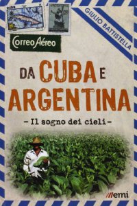 Copertina di 'Da Cuba e Argentina. Il sogno dei cieli'