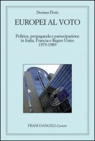 Europei al voto. Politica, propaganda e partecipazione in Italia, Francia e Regno Unito (1979-1989) - Floris Doriana