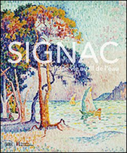 Copertina di 'Signac. Una vita a filo d'acqua. Ediz. illustrata'