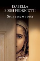 Se la casa  vuota - Isabella Bossi Fedrigotti