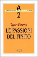 Le passioni del finito - Perone Ugo