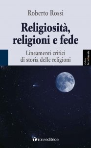 Copertina di 'Religiosit, religioni e fede. Lineamenti critici di storia delle religioni'