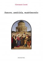 Amore, amicizia, matrimonio - Giovanni Cereti