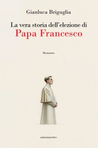 Copertina di 'La vera storia dell'elezione di Papa Francesco'