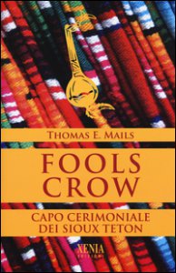 Copertina di 'Fools Crow. Capo cerimoniale dei sioux Teton'