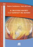 Il crocifisso Risorto e la "sapienza" del mondo - Raniero Cantalamessa , Enrico Dal Covolo