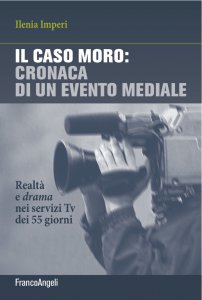 Copertina di 'Il caso Moro: cronaca di un evento mediale'