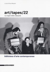 Copertina di 'Art/tapes/22. Le origini della videoarte. Ediz. illustrata'