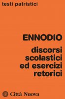 Discorsi scolastici ed esercizi retorici - Magno Felice Ennodio