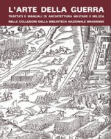 L' arte della guerra. Trattati e manuali di architettura militare e milizia nelle collezioni della Biblioteca Nazionale Braidense