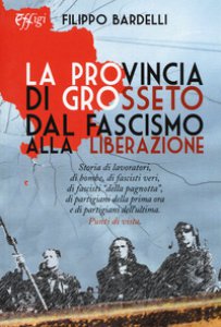 Copertina di 'La provincia di Grosseto dal fascismo alla Liberazione'