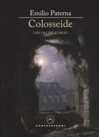 Colosseide. I secoli dell'oblio - Paterna Emilio