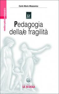 Copertina di 'Pedagogia della/e fragilit. La transizione postmoderna dai confini della pedagogia alla pedagogia dei confini'