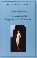 L' insostenibile leggerezza dell'essere - Kundera Milan