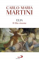 Elia. Il Dio vivente - Carlo Maria Martini