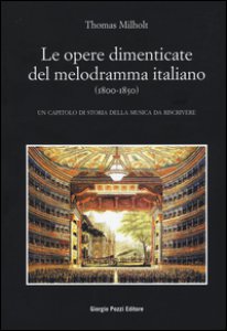 Copertina di 'Le opere dimenticate del melodramma italiano (1800-1850). Un capitolo di storia della musica da riscrivere'