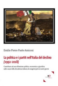 Copertina di 'La politica e i partiti nell'Italia del declino (1992-2018)'