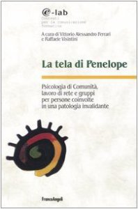 Copertina di 'La tela di Penelope. Psicologia di comunit, lavoro di rete e gruppi per persone coinvolte in una patologia invalidante'