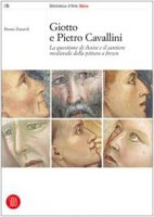 Giotto e Pietro Cavallini. La questione di Assisi e il cantiere medievale della pittura a fresco - Zanardi Bruno