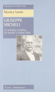 Copertina di 'Giuseppe Micheli. Un cattolico in politica tra vecchia e nuova Italia'
