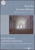 Ricerche di storia dell'arte (2015) vol. 116-117: Paolo Marconi architetto-restauratore. Filologia della ricostruzione e cultura del patrimonio