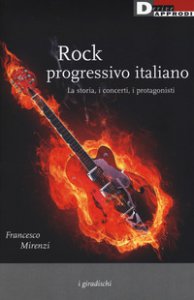Copertina di 'Rock progressivo italiano. La storia, i concerti, i protagonisti'