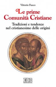 Copertina di 'Le prime comunit cristiane. Tradizioni e tendenze nel cristianesimo delle origini'