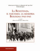 La Resistenza, il fascismo, la memoria. Bologna 1943-1945