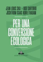 Per una conversione ecologica - Jean-Louis Ska, Joshtrom Isaac Kureethadam, Ugo Sartorio