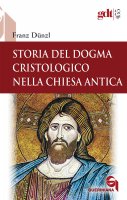 Storia del dogma cristologico nella chiesa antica - Franz Dünzl
