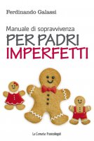 Manuale di sopravvivenza per padri imperfetti - Ferdinando Galassi