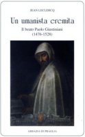 Umanista eremita. Il beato Paolo Giustiniani (1476-1528) (Un) - Jean Leclercq