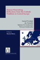 Human Flourishing. Reflections from Catholic Tradition in Central Europe. - Samuel Trizuljak , Ján Toma?tík , Mateusz M. Guzikowski , Patrycja Guzikowska