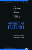 Artigiani di futuro - Lucia Colombo, Michele Tridente, Tony Drazza