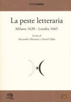 La peste letteraria. Milano 1630-Londra 1665 - Manzoni Alessandro, Defoe Daniel