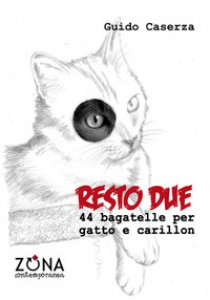 Copertina di 'Resto due. 44 bagatelle per gatto e carillon'