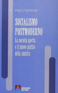 Copertina di 'Socialismo postmoderno. La societ aperta e il nuovo partito della Sinistra'