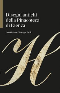 Copertina di 'Disegni antichi della Pinacoteca di Faenza. La collezione Giuseppe Zauli. Ediz. illustrata'