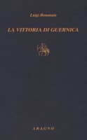 La vittoria di Guernica - Bonanate Luigi