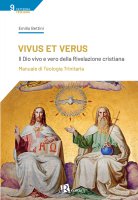 Vivus et Verus. Il Dio vivo e vero della Rivelazione cristiana - Emilio Bettini