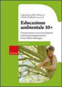Copertina di 'Educazione ambientale 10+. Cosa ne sanno e cosa sono disposte a fare le giovani generazioni: il caso Emilia-Romagna'