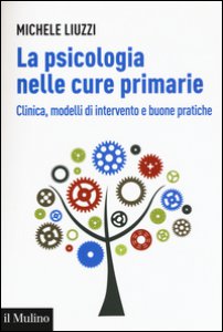 Copertina di 'La psicologia nelle cure primarie. Clinica, modelli di intervento e buone pratiche'