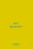 Ray Banhoff. Luminous Phenomena. Ediz. italiana, francese e inglese - Banhoff Ray