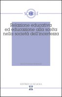 Relazione educativa ed educazione alla scelta nella societ dell'incertezza. Atti del XVI Convegno di Schol (2007)