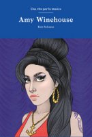 Amy Winehouse. Una vita per la musica - Solomon Kate