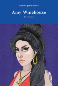 Copertina di 'Amy Winehouse. Una vita per la musica'
