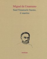 Sant'Emanuele buono, il martire - Unamuno Miguel de