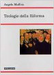 Teologie della Riforma - Maffeis Angelo