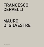 Francesco Cervelli, Mauro Di Silvestre. Nel fondo del tempo. Catalogo della mostra (Roma, 3 maggio-31 luglio 2017). Ediz. italiana e inglese